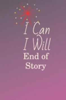 Paperback I can I will END OF STORY: Cute Fabulous Lovely Notebook/ Diary/ Journal to write in, Lovely Lined Blank designed interior 6 x 9 inches 80 Pages, Book