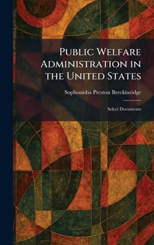 Hardcover Public Welfare Administration in the United States: Select Documents Book