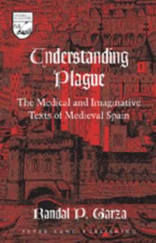 Hardcover Understanding Plague: The Medical and Imaginative Texts of Medieval Spain Book