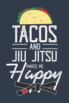 Paperback Tacos and Jiu Jitsu Makes Me Happy: Journal for People Who Love Jiu Jitsu and Tacos Book