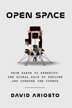 Hardcover Open Space: From Earth to Eternity--The Global Race to Explore and Conquer the Cosmos Book