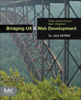 Paperback Bridging UX and Web Development: Better Results Through Team Integration Book