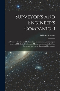 Paperback Surveyor's and Engineer's Companion: A Comcise Treatise on Mathematical Instruments, Containing an Improved Method of Telescopic Measurements...and... Book