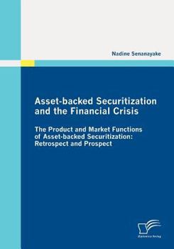 Paperback Asset-backed Securitization and the Financial Crisis: The Product and Market Functions of Asset-backed Securitization: Retrospect and Prospect Book