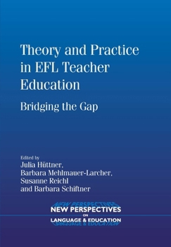 Theory and Practice in Efl Teacher Education: Bridging the Gap - Book #22 of the New Perspectives on Language and Education