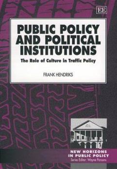 Hardcover Public Policy and Political Institutions: The Role of Culture in Traffic Policy Book