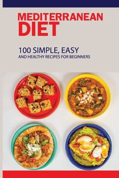 Paperback Mediterranean Diet: 100 Simple, Easy And Healthy Recipes For Beginners: Top Mediterranean Recipes Book