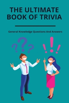 Paperback The Ultimate Book Of Trivia: General Knowledge Questions And Answers: Adults Quiz Quick Guide Book