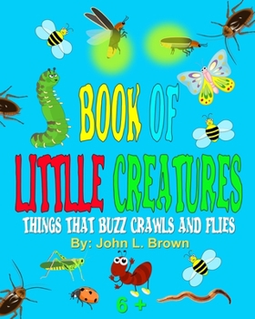 Paperback Book Of Little Creatures: Things That Buzz, Crawls, And Flies Book