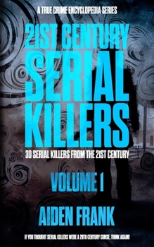 Paperback 21st Century Serial Killers Volume 1: A True Crime Encyclopedia Series Book