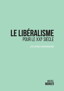 Paperback Le libéralisme pour le XXI° siècle: essai critique du néolibéralisme [French] Book