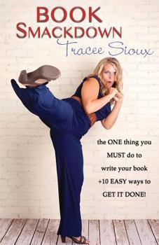 Paperback Book Smackdown: the ONE thing you MUST do to write your book +10 EASY ways to GET IT DONE! Book