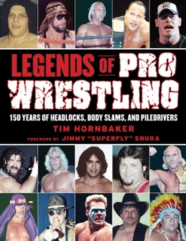 Paperback Legends of Pro Wrestling: 150 Years of Headlocks, Body Slams, and Piledrivers Book