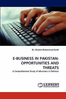E-BUSINESS IN PAKISTAN: OPPORTUNITIES AND THREATS: A Comprehensive Study of eBusiness in Pakistan