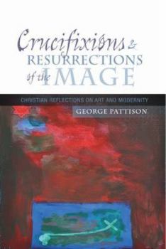 Paperback Crucifixions and Resurrections of the Image: Reflections on Art and Modernity Book