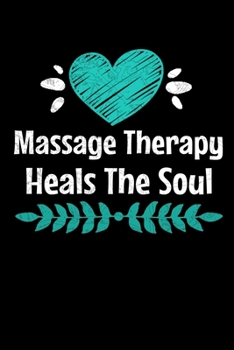 Paperback Massage Therapy Heals The Soul: Blank Lined Journal Gift For Massage Therapist Book