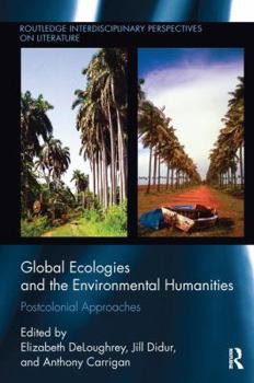 Paperback Global Ecologies and the Environmental Humanities: Postcolonial Approaches Book