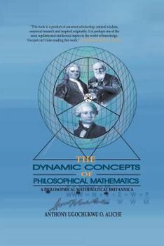 Paperback The Dynamic Concepts of Philosophical Mathematics: A Philosophical Mathematical Britannica Book