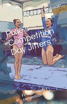 Pixie's Competition Day Jitters: First gymnastics competition