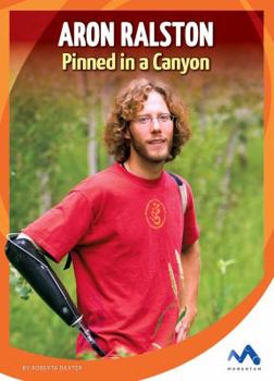 Aron Ralston: Pinned in a Canyon - Book  of the True Stories, Real People