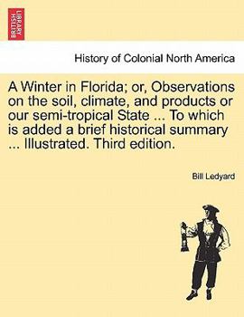 Paperback A Winter in Florida; Or, Observations on the Soil, Climate, and Products or Our Semi-Tropical State ... to Which Is Added a Brief Historical Summary . Book