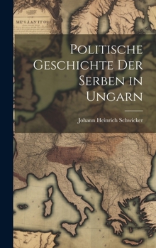 Hardcover Politische Geschichte Der Serben in Ungarn [German] Book