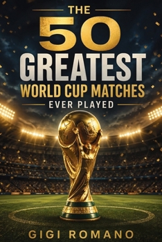 Paperback The 50 Greatest World Cup Matches Ever Played Book