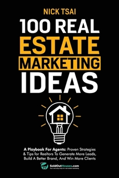 Paperback 100 Real Estate Marketing Ideas: A Playbook For Agents: Proven Strategies & Tips for Realtors To Generate More Leads, Build A Better Brand And Win Mor Book