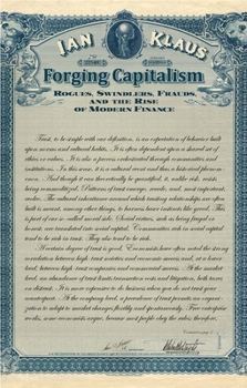 Hardcover Forging Capitalism: Rogues, Swindlers, Frauds, and the Rise of Modern Finance Book