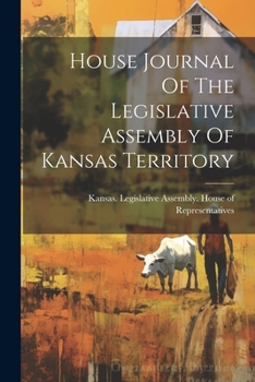 Paperback House Journal Of The Legislative Assembly Of Kansas Territory Book