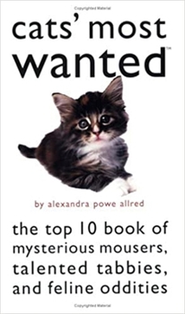 Paperback Cats' Most Wanted: The Top 10 Book of Mysterious Mousers, Talented Tabbies, and Feline Oddities Book