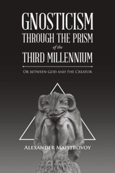 Paperback Gnosticism Through the Prism of the Third Millennium: Or Between God and the Creator Book