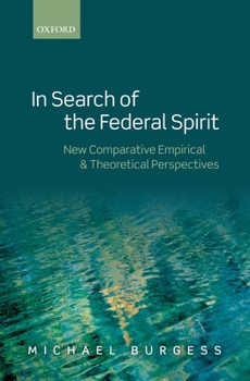 Hardcover In Search of the Federal Spirit: New Theoretical and Empirical Perspectives in Comparative Federalism Book