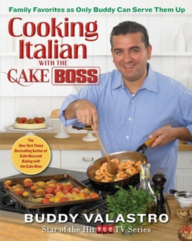 Hardcover Cooking Italian with the Cake Boss: Family Favorites as Only Buddy Can Serve Them Up Book