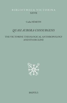 Hardcover Quasi Aurora Consurgens: The Victorine Theological Anthropology and Its Decline Book