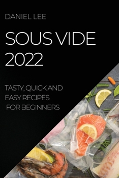 Paperback Sous Vide 2022: Tasty, Quick and Easy Recipes for Beginners Book