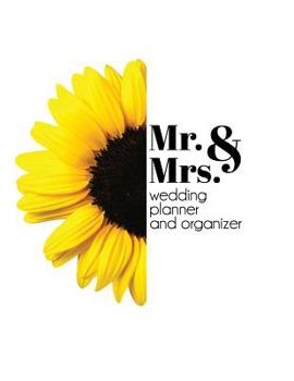 Paperback Mr. & Mrs. Wedding Planning and Organizer: A Modern Sunflower Budget Planner and Checklist Notebook Book