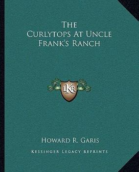 The Curlytops at Uncle Frank's Ranch; or, Little Folks on Ponyback - Book #4 of the Curlytops