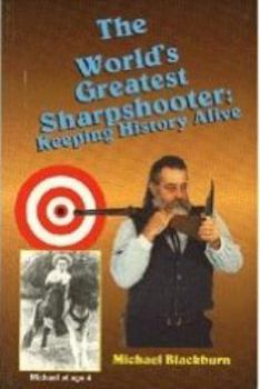 Paperback The World's Greatest Sharpshooter: Keeping History Alive Book