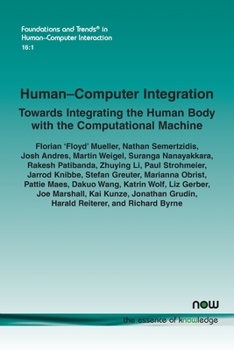 Paperback Human-Computer Integration: Towards Integrating the Human Body with the Computational Machine Book