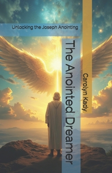 Paperback The Anointed Dreamer: Unlocking the Joseph Anointing Book