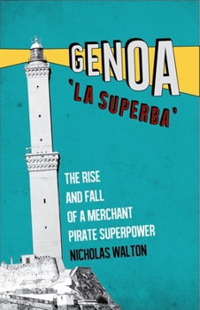 Paperback Genoa, 'la Superba': The Rise and Fall of a Merchant Pirate Superpower Book