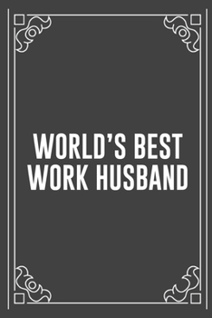 WORLD'S BEST WORK HUSBAND: Funny Blank Lined Ofiice Journals For Friend or Coworkers