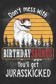 Don’t Mess with Birthdaysaurus You’ll Get Jurasskicked