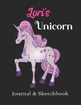 Paperback Lori's Unicorn Journal & Sketchbook: Personalized Journaling Sketching Notebook Diary for Women Girls Book