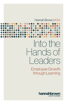 Paperback Into the Hands of Leaders: Employee Growth through Learning Book