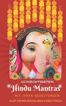 10 Mächtigsten- Hindu Mantras: mit Hindi-, Englisch- und Deutschbedeutungen | Hinduistische Religion | Kraftvolle hinduistische vedische Mantras | Books on Sanatan Dharma (German Edition)