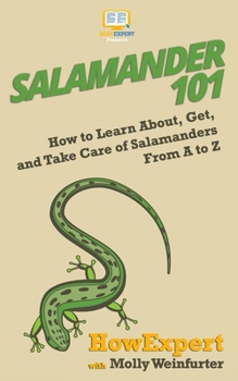 Paperback Salamander 101: How to Learn About, Get, and Take Care of Salamanders From A to Z Book