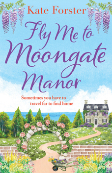 Paperback Fly Me to Moongate Manor : A Feel-Good Romantic Escapist Read from Kate Forster Book