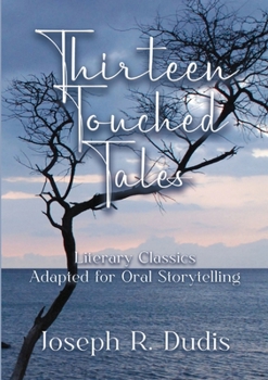 Paperback Thirteen Touched Tales: Literary Classics Adapted for Oral Storytelling Book